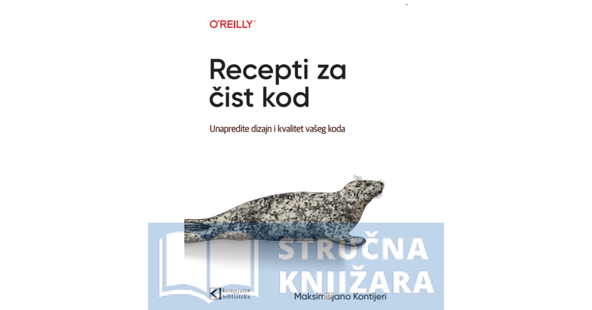 Recepti za čist kod - Unapredite dizajn i kvalitet vašeg koda - Maximilijano Kontijeri