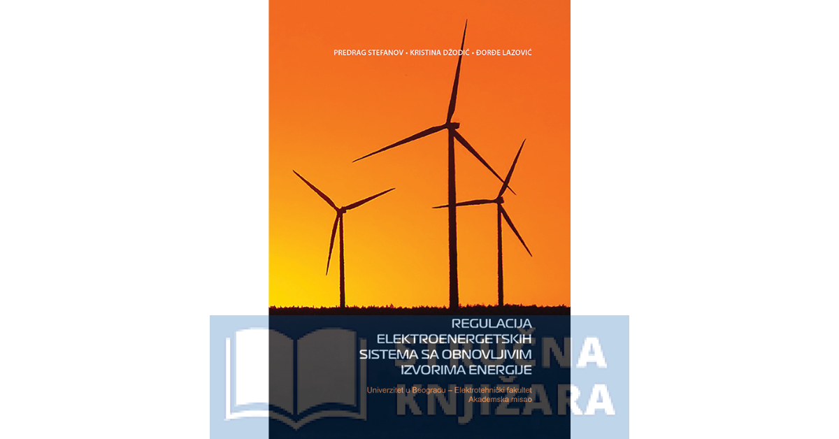 Regulacija elektroenergetskih sistema sa obnovljivim izvorima energije - Predrag Stefanov, Kristina Džodić, Đorđe Lazović