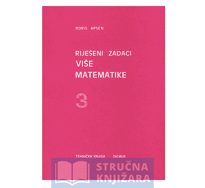 Riješeni zadaci više matematike 3. - Boris Apsen