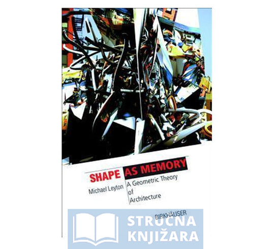 Shape as Memory, A Geometric Theory of Architecture