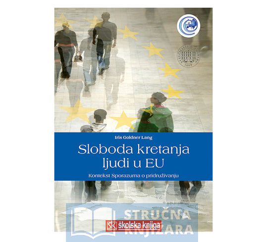 Sloboda kretanja ljudi u EU-Kontekst Sporazuma o pridruživanju - Iris Goldner Lang