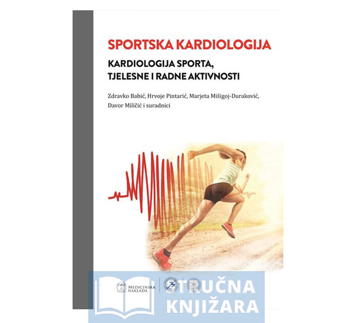 Sportska kardiologija - Kardiologija sporta, tjelesne i radne aktivnosti - Zdravko Babić, Hrvoje Pintarić, Marjeta Mišigoj-Duraković, Davor Miličić,