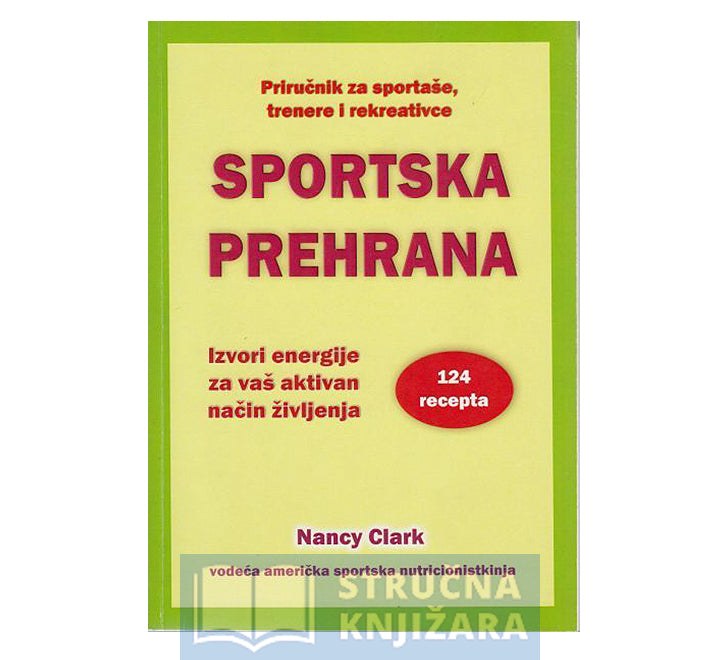 Sportska prehrana - priručnik za sportaše, trenere i rekreativce - Nancy Clark