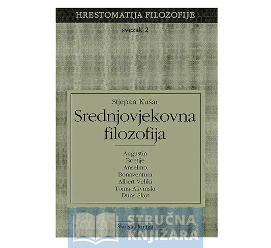 Srednjovjekovna filozofija - Svezak 2. - (Hrestomatija filozofije) - Stjepan Kušar