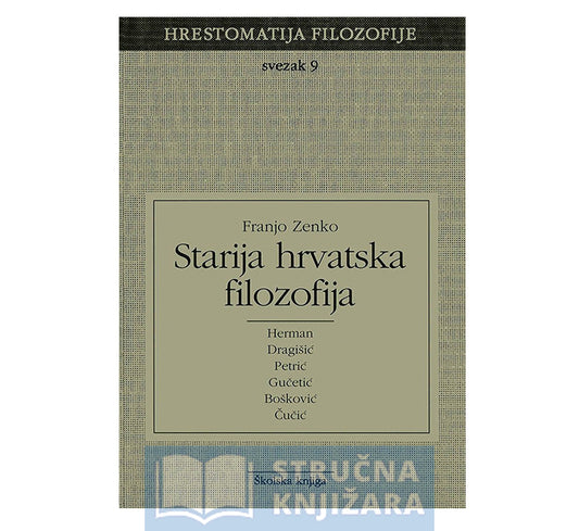 Starija hrvatska filozofija - Svezak 9 (Hrestomatija filozofije) - Franjo Zenko