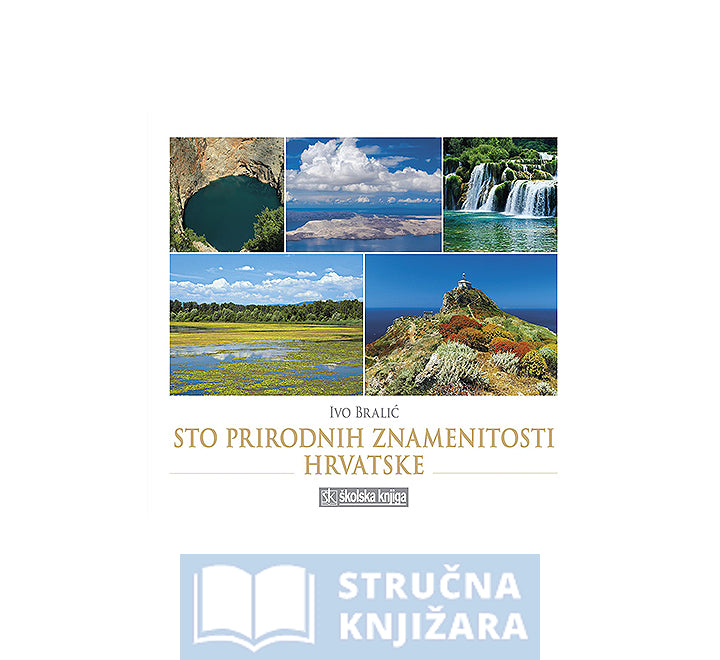 Sto prirodnih znamenitosti Hrvatske - Ivo Bralić