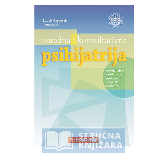 Suradna i konzultativna psihijatrija-Psihijatrijski i psihološki problemi u somatskoj medicini - Rudolf Gregurek i suradnici