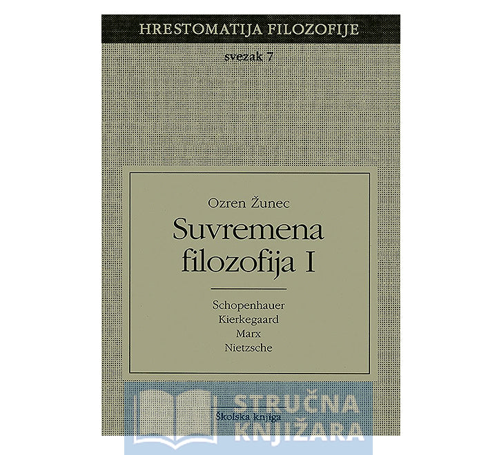 Suvremena filozofija 1 - Svezak 7. (Hrestomatija filozofije) - Ozren Žunec