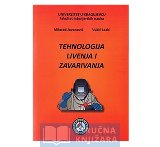 Tehnologija livenja i zavarivanja - dr. Milorad Jovanović, dr. Vukić Lazić