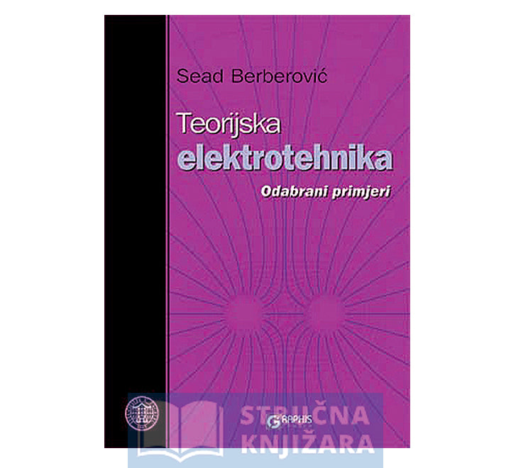 Teorijska elektrotehnika - Odabrani primjeri - Sead Berberović