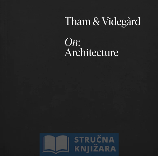 Tham & Videgard, On: Architecture - Daniel Golling, Kieran Long, Felix Dahlén, Tham & Videgård Arkitekter