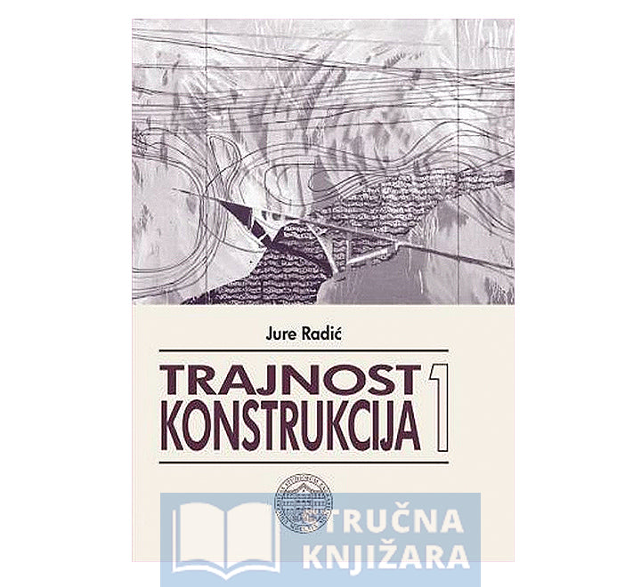 Jure Radić Trajnost konstrukcija 1 - Jure Radić - Stručna knjižara Srbija