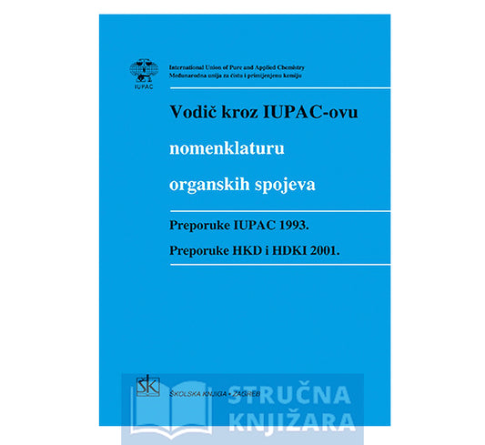 VODIČ KROZ IUPAC-ovu NOMENKLATURU ORGANSKIH SPOJEVA: preporuke IUPAC 1992. i HKD i HDKI 2001. - Vladimir Rapić, urednik hrvatskog prijevoda