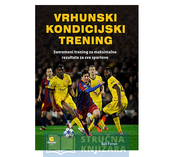 Vrhunski kondicijski trening - suvremeni trening za maksimalne rezultate za sve sportove - Bill Foran