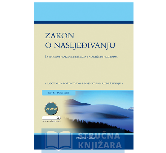 ZAKON  O NASLJEĐIVANJU - SA SUDSKOM PRAKSOM, BILJEŠKAMA  I PRAKTIČNIM PRIMJERIMA - Darko Vrljić