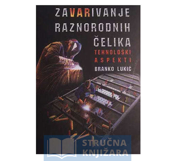 Zavarivanje raznorodnih čelika - Branko Lukić