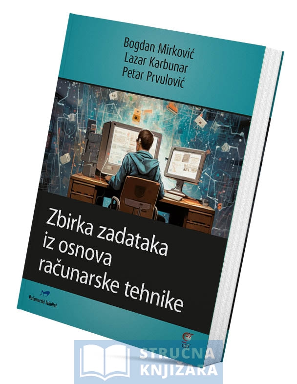 Zbirka zadataka iz Osnova računarske tehnike - Bogdan Mirković, Lazar Karbunar, Petar Prvulović