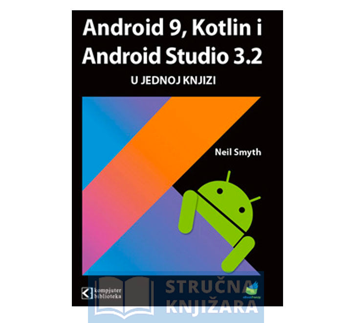 Android 9, Kotlin i Android Studio 3.2 u jednoj knjizi - Neil Smith