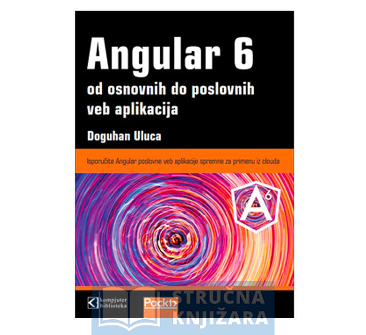 Angular 6 od osnovnih do poslovnih veb aplikacija - Doguhan Uluca