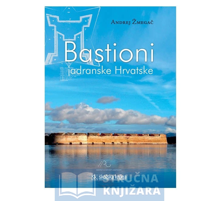 Bastioni jadranske Hrvatske - Andrej Žmegač