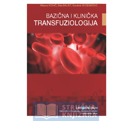 Bazična i klinička transfuziologija - Gradimir Bogdanović, Mirjana Kovač i  Bela Balint