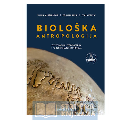 Biološka antropologija – Osteologija, osteometrija i forenzična identifikacija - Šimun Anđelinović, Željana Bašić, Ivana Kružić