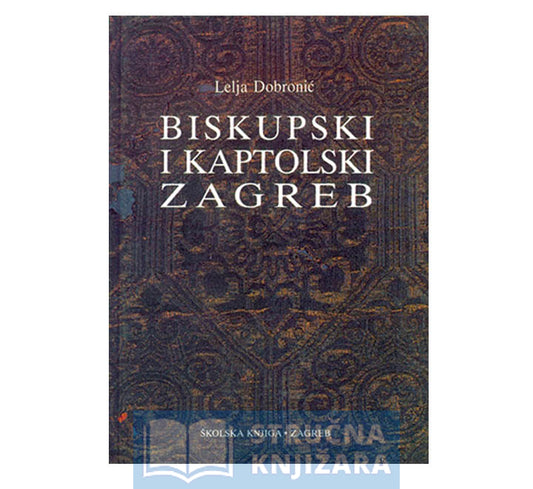 Biskupski i kaptolski Zagreb Lelja Dobronić