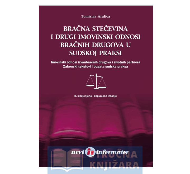 Bračna stečevina i drugi imovinski odnosi bračnih drugova u sudskoj praksi - Tomislav Aralica