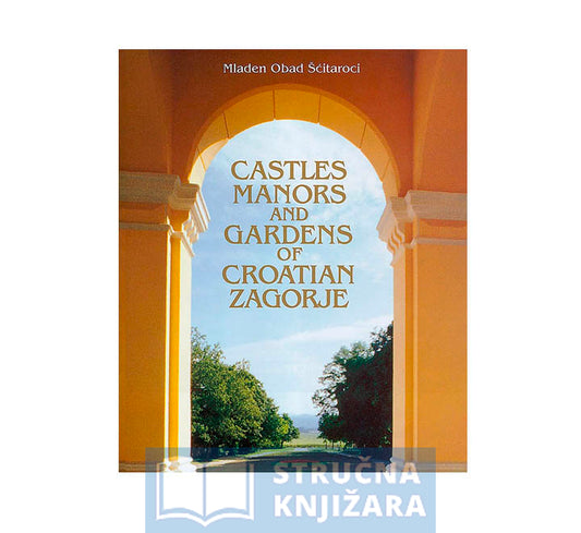 Castles Manors and Gardens of Croatian Zagorje - Mladen Obad Šćitaroci