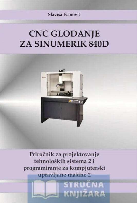 Cnc Glodanje Za Sinumerik 840D - Dipl. Maš. Inž. Slaviša Ivanović