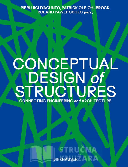 Conceptual Design Of Structures - Connecting Engineering And Architecture Pierluigi D’acunto
