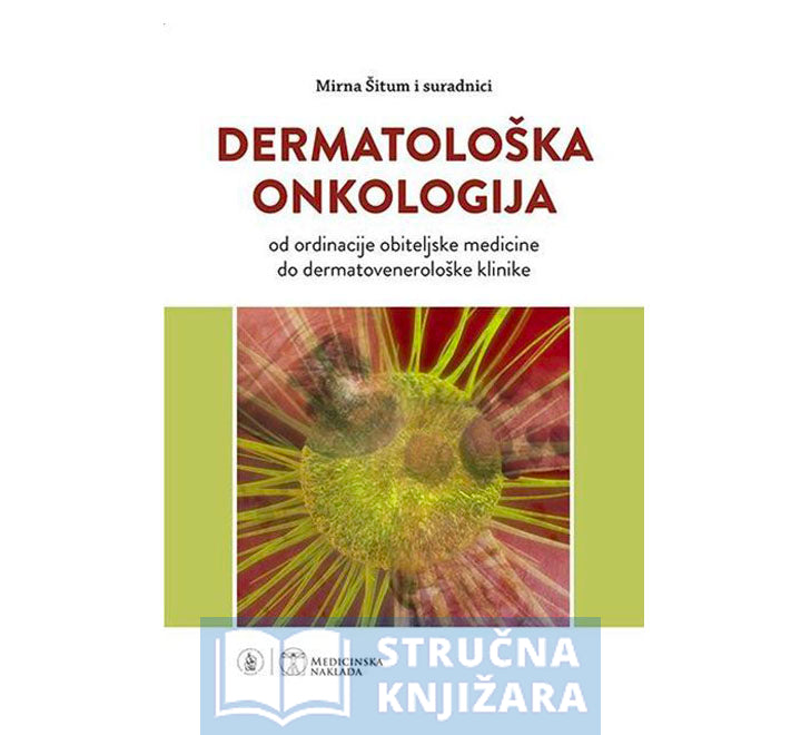 Dermatološka onkologija - od ordinacije obiteljske medicine do dermatovenerološke klinike - Mirna Šitum i suradnici