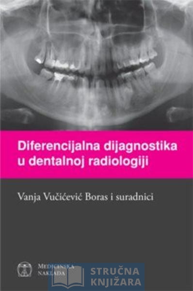 DIFERENCIJALNA DIJAGNOSTIKA U DENTALNOJ RADIOLOGIJI - Vanja Vučićević Boras