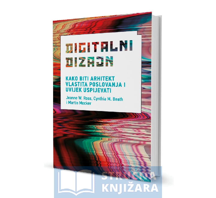 Digitalni dizajn - Jeanne W. Ross, Cynthia M. Beath i Martin Mocker