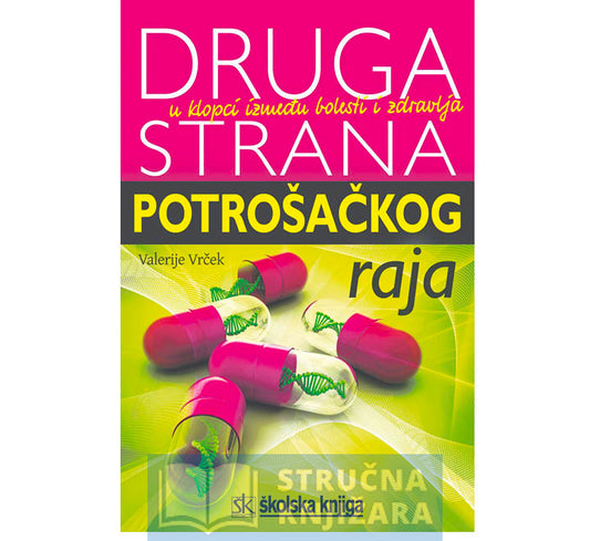 Druga strana potrošačkog raja - U klopci između bolesti i zdravlja - Valerije Vrček