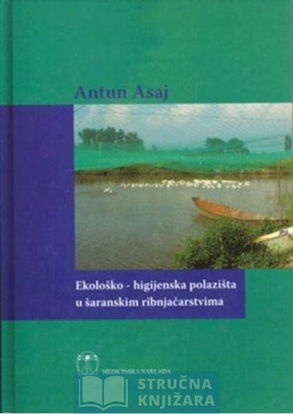 Ekološko-higijenska polazišta u šaranskim ribnjačarstvima - Antun Asaj