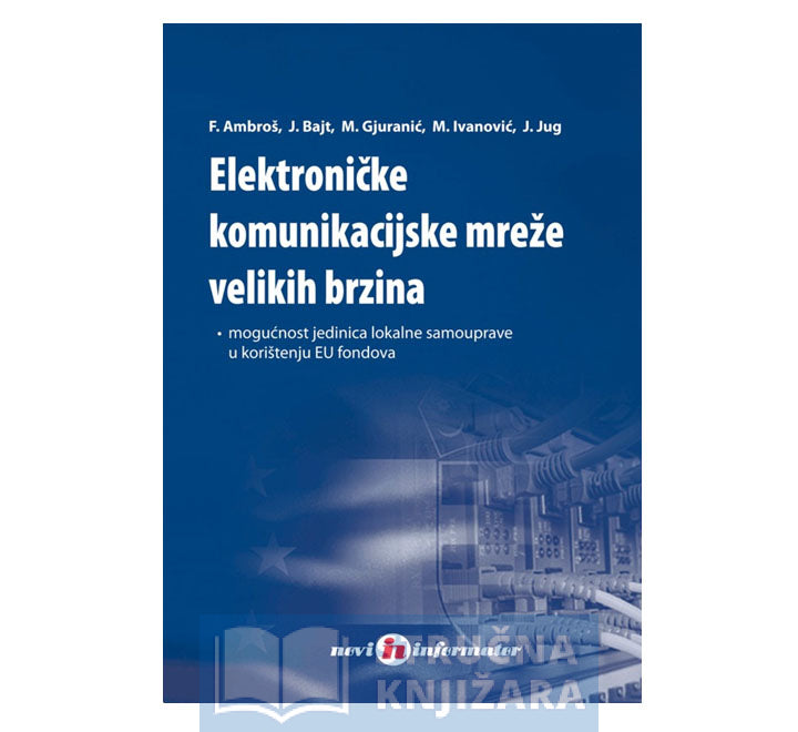 Elektroničke komunikacijske mreže velikih brzina - Justina Bajt, Jadranko Jug, Franjo Ambroš, Milan Ivanović, Milan Gjuranić