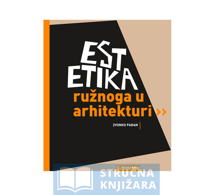 Estetika ružnoga u arhitekturi - Zvonko Pađan