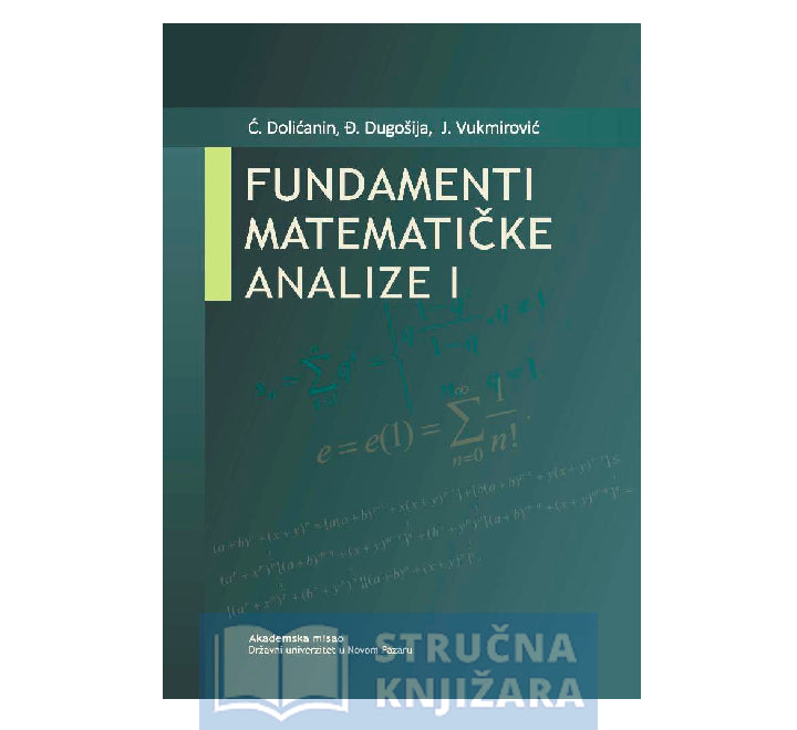 Fundamenti matematičke analize I - Ćemal Doličanin, Đorđe Dugošija i Jovan Vukmirović