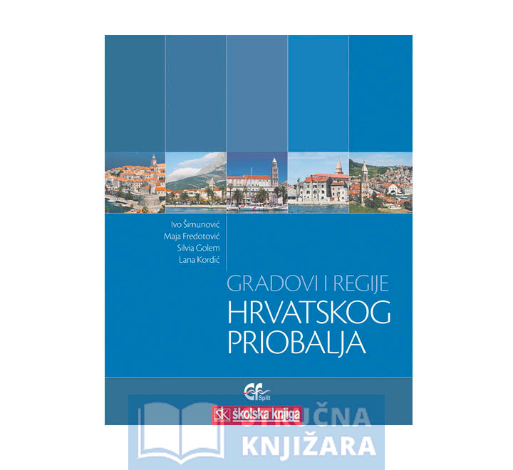 Gradovi i regije hrvatskog priobalja - Ivo Šimunović, Maja Fredotović, Silvia Golem, Lana Kordić