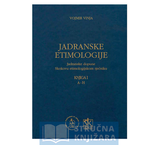 Jadranske etimologije - Jadranske dopune Skokovu etimologijskom rječniku-Knjiga I - Vojmir Vinja