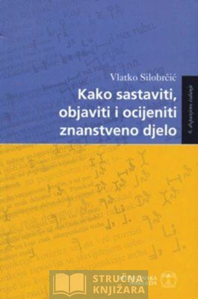 Kako sastaviti,objaviti i ocijeniti znanstveno djelo - Vlatko Silobrčić