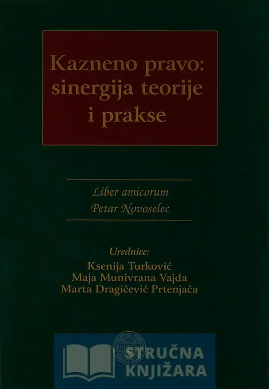 Kazneno Pravo: Sinergija Teorije I Prakse - Ksenija Turković Maja Munivrana Vajda Marta