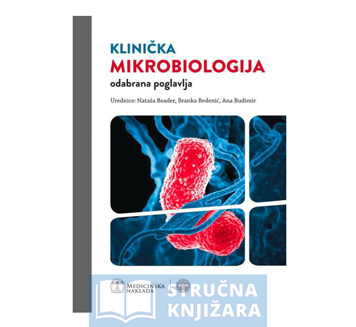 KLINIČKA MIKROBIOLOGIJA - odabrana poglavlja - Nataša Beader, Branka Bedenić, Ana Budimir