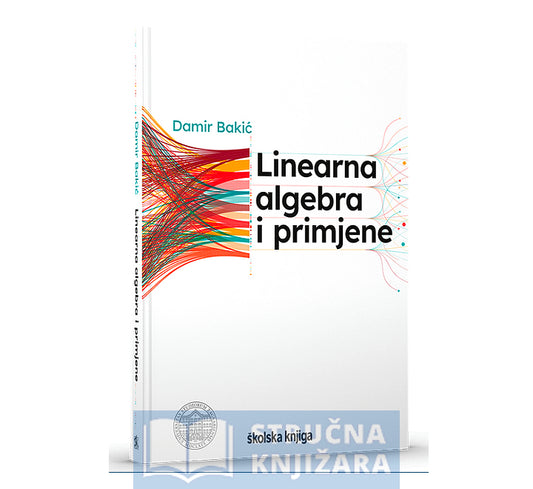 Linearna algebra i primjene - Damir Bakić