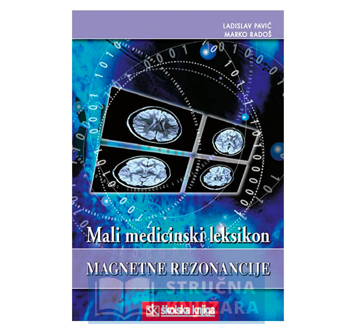 Mali medicinski leksikon magnetne rezonancije - Ladislav Pavić, Marko Radoš