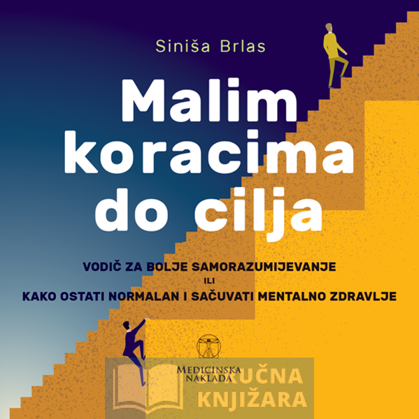 MALIM KORACIMA DO CILJA vodič za bolje samorazumijevanje ili kako ostati normalan i sačuvati mentalno zdravlje - Siniša Brlas