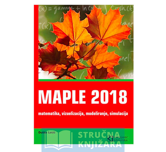 MAPLE 2018 matematika, vizuelizacija, modeliranje, simulacija - Duško Letić