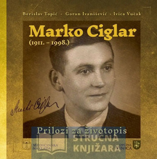 Marko Ciglar (1911. - 1998.) Prilozi Za Životopis Berislav Topić Goran Ivanišević Ivica Vučak