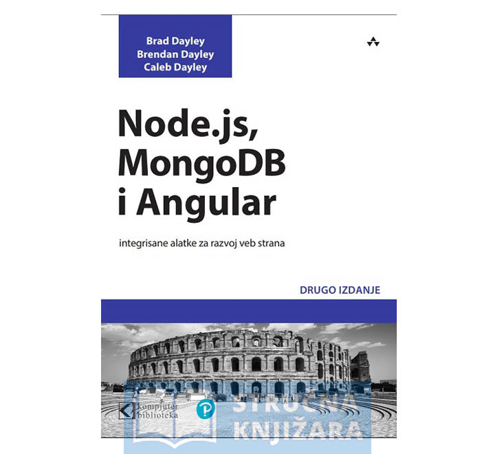 Node.js, MongoDB i Angular integrisane alatke za razvoj veb strana - Brad Dayley, Brendan Dayley, Caleb Dayley